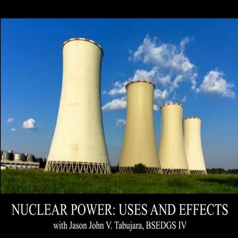 Nuclear power: Uses and Effects