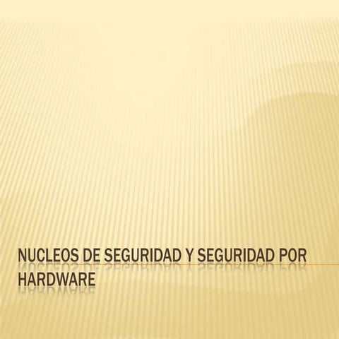 Nucleos de seguridad y seguridad por hardware