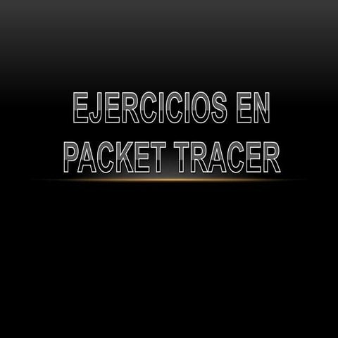 EJERCICIOS EN PACKET TRACER