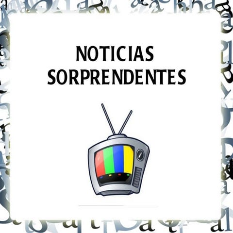 Noticias sorprendentes