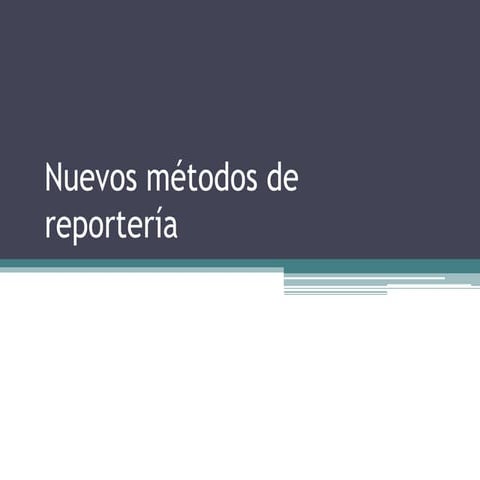 Nuevos métodos de reportería | PPTX