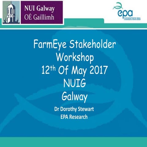 EPA Research Presentation, Dorothy Stewart: NUI Galway FarmEye stakeholder wo...