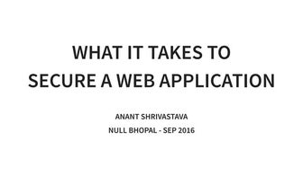 Null bhopal Sep 2016: What it Takes to Secure a Web Application