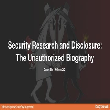 KEYNOTE: Nullcon 2021 - Security Research and Disclosure - The Unauthorized B...