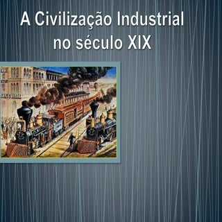 A Civilização Industrial no século XIX