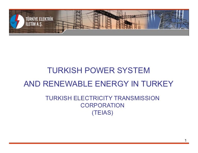 TURKISH POWER SYSTEM AND RENEWABLE ENERGY IN TURKEY