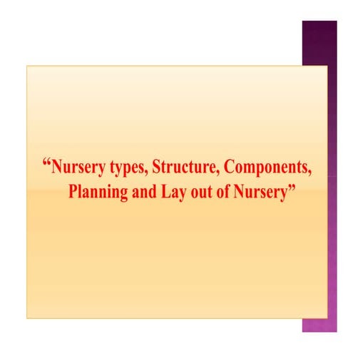 Nursery types, Structure, Components, Planning and Lay out of Nursery