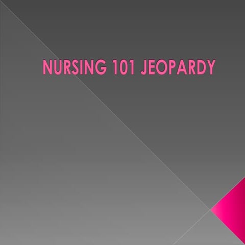Nursing 101 jeopardy