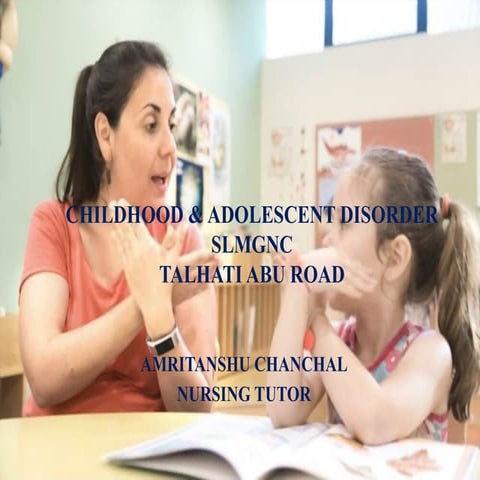 NURSING MANAGEMENT OF CHILDHOOD AND ADOLESCENT DISORDER INCLUDING MENTAL DEFI...