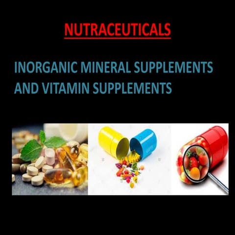 Nutraceuticals- Inorganic mineral supplements and vitamin supplements 