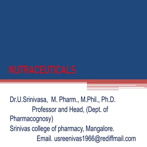 Dr. U.Srinivasa,  Professor and Head, Srinivas College of Pharmay, MangaloreNutraceuticals and Herbs  as a Health food .ppt