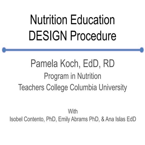 Nutrition Education DESIGN Procedure: Pam Koch, Tisch Center for Food, Education & Policy, Teachers College, Columbia University