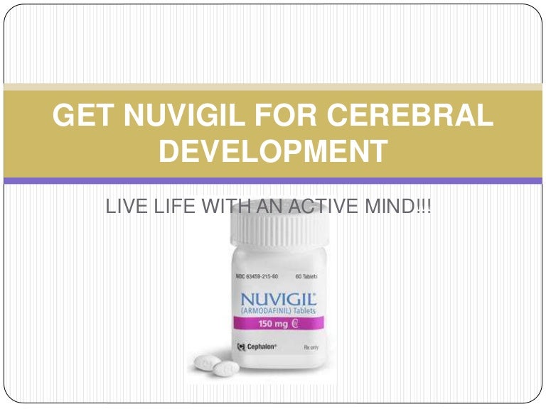 Nuvigil Get your mind active and live an active life!!!