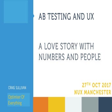 AB Testing and UX - a love story with numbers and people (by Craig Sullivan a...