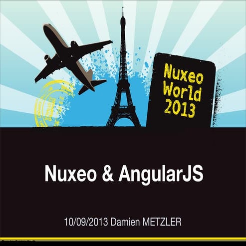 [Nuxeo World 2013] BUILDING APPLICATIONS WITH ANGULARJS - DAMIEN METZLER
