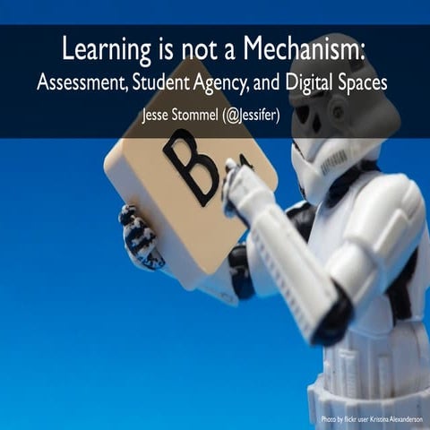 Learning is Not a Mechanism: Assessment, Student Agency, and Digital Spaces