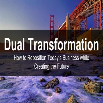 Dual Transformation - How to Reposition Today’s Business while Creating the Future