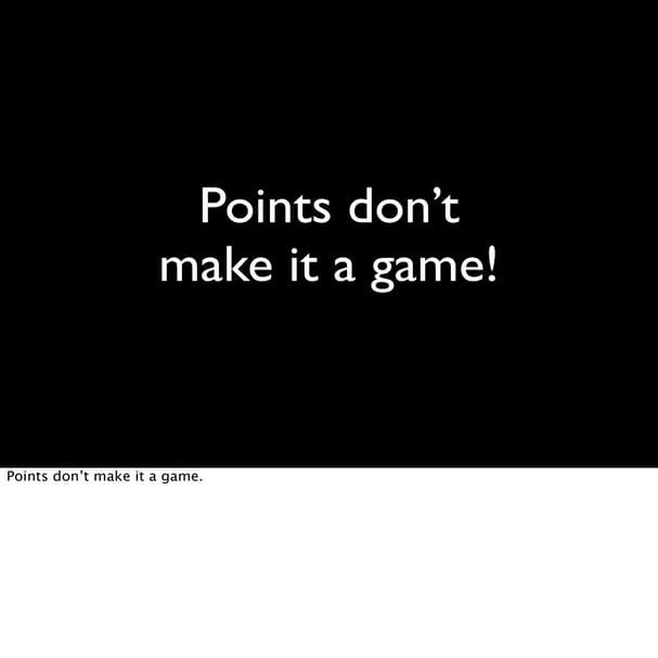 Points don't make it a game!