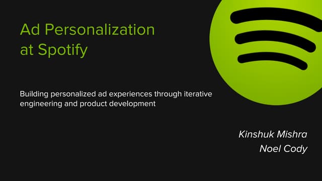 Ad Personalization at Spotify: Iterative Enginering and Product Development -...
