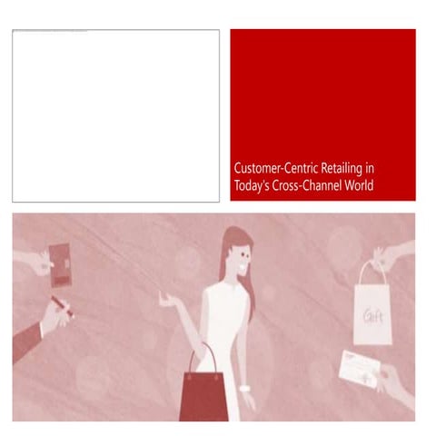 Customer-Centric Retailing in Today's Cross-Channel World