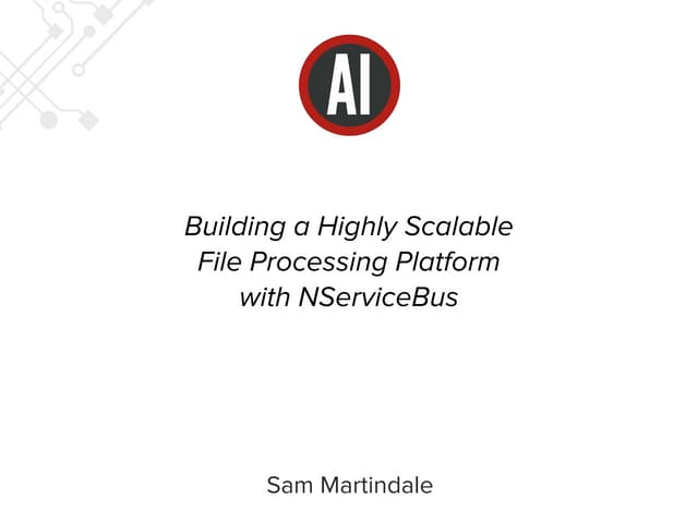 Building a Highly Scalable File Processing Platform with NServiceBus NSBCon b...
