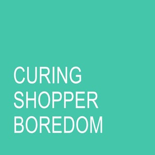 Curing Shopper Boredom