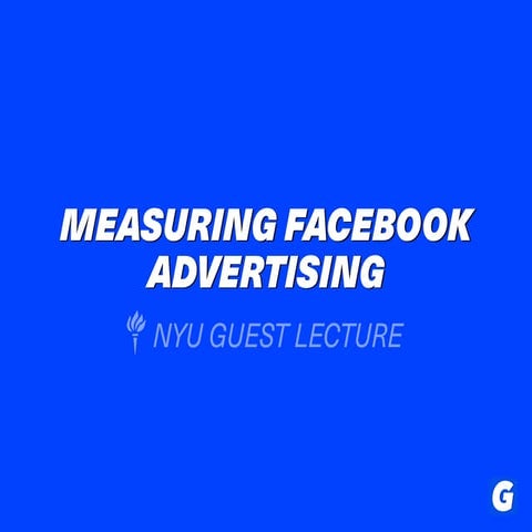 Measuring Facebook Advertising (NYU Guest Lecture)