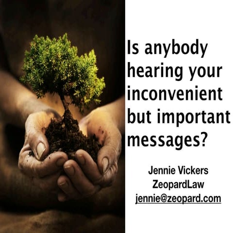 Is anybody hearing your inconvenient but important messages?