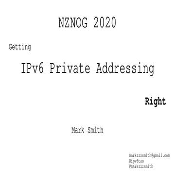 NZNOG 2020 - Getting IPv6 Private Addressing Right