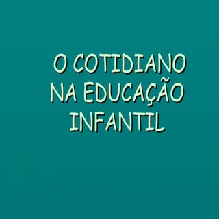 O Cotidiano Da EducaçãO Infantil