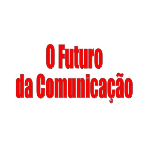 O Futuro Da ComunicaçãO