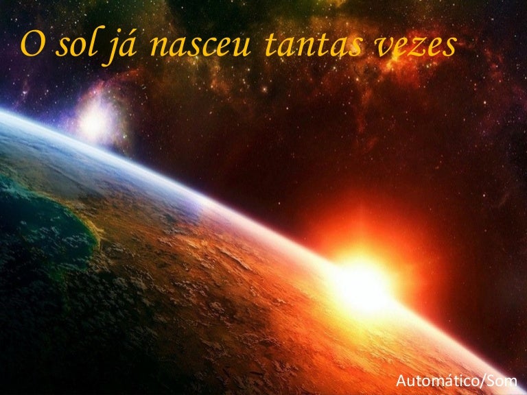 O sol ja nasceu tantas vezes