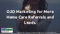 O2O Home Care Marketing- More Referrals, More Home Care Leads, More Phones Ringing!