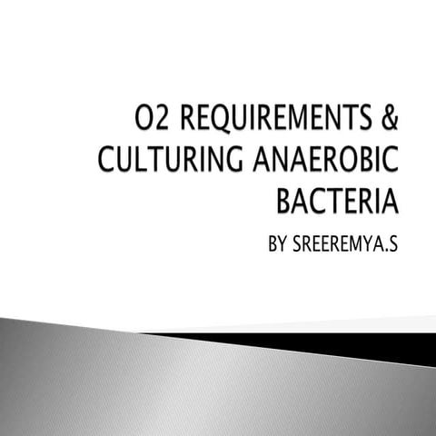 O2 requirements & culturing anaerobic bacteria | PPTX