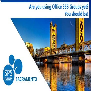 Office 365 Groups - SharePoint Saturday Sacramento 2017