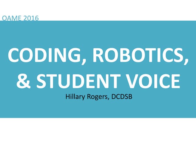 CODING, ROBOTICS, & STUDENT VOICE - OAME 2016 