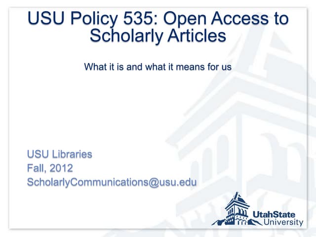 USU Policy 535: Open Access to Scholarly Articles. What it is and what it mea...