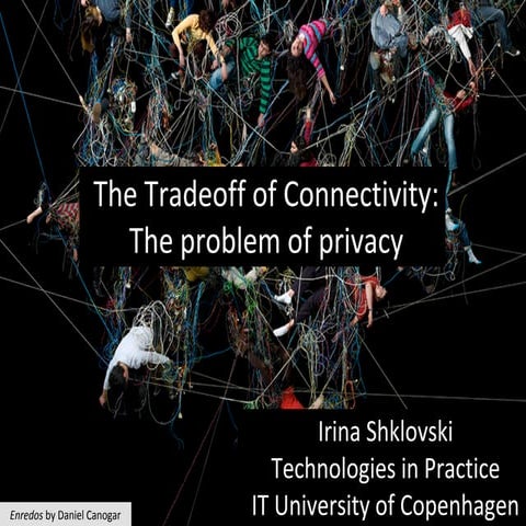 The Tradeoff of Connectivity: The problem of privacy