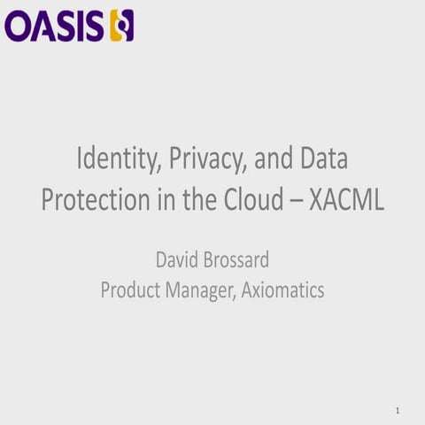 OASIS Workshop: Identity, Privacy, and Data Protection in the Cloud – What is...