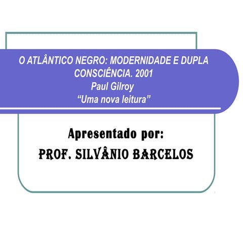 O atlântico negro, uma releitura da obra de paul gilroy