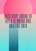 Oats body scrub to get a glowing and amazing skin 1 oatsbodyscrubtogetaglowingandamazingskin 211004165425 thumbnail 2