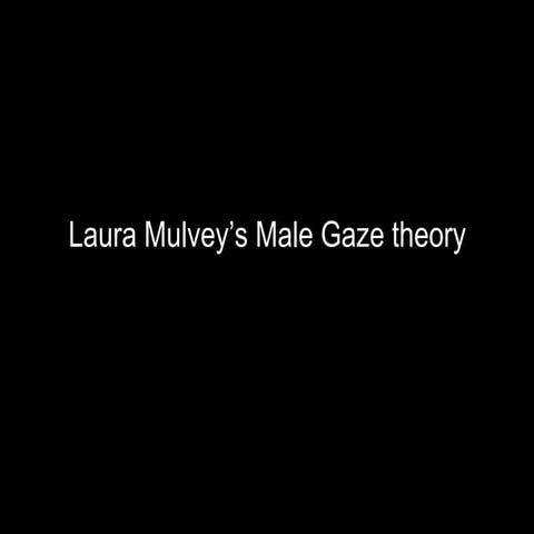 Laura mulvey the malegaze theory