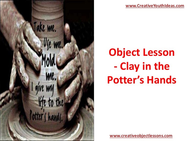 Object Lesson Clay in the Potter’s Hands