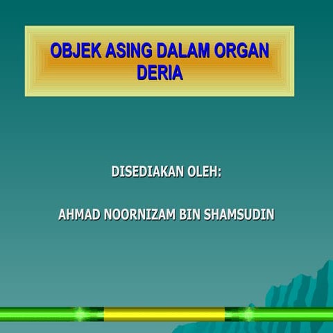 Objek Asing Dalam Organ Deria Bantu Mula