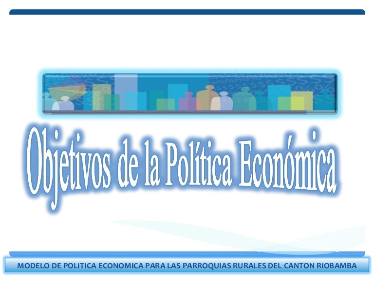 Objetivos de la politica económica Objetivos de la politica económica