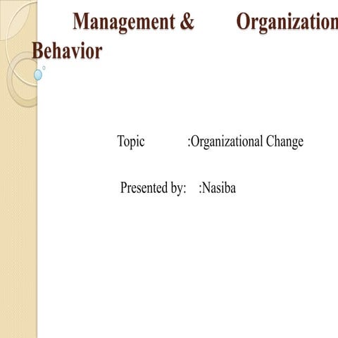 organisational change,nature of change ,role of change agents,forces for chan...