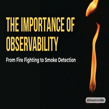 Observability - From fire fighting to smoke detection