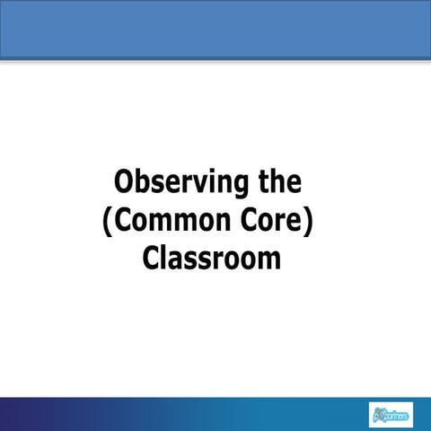 Observing the (common core) classroom