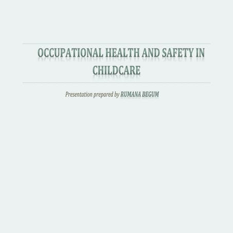Occupational Health And Safety in Childcare-presentation prepared by RUMANA B...