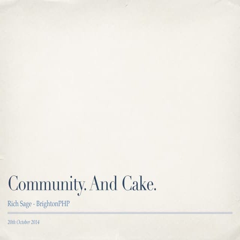Community. And Cake.